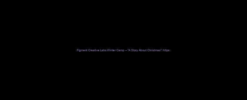 Figment Creative Labs Winter Camp – “A Story About Christmas”: https://t.co/vvQi90tOk7 via @YouTube